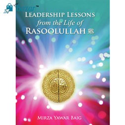 Leadership Lessons From the Life of Rasoolullah